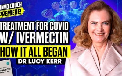 Treatment For COVID W/ Ivermectin – How It All Began w/ Dr. Lucy Kerr